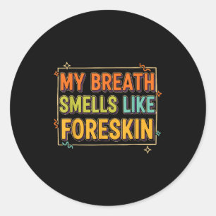 Mijn adem ruikt naar voorhuid Funny volwassenen hu Ronde Sticker