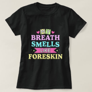 Mijn adem ruikt vies volwassenenhumor T-shirt