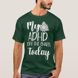 Mijn ADHD is niet meer in staat om de geestelijke  T-shirt