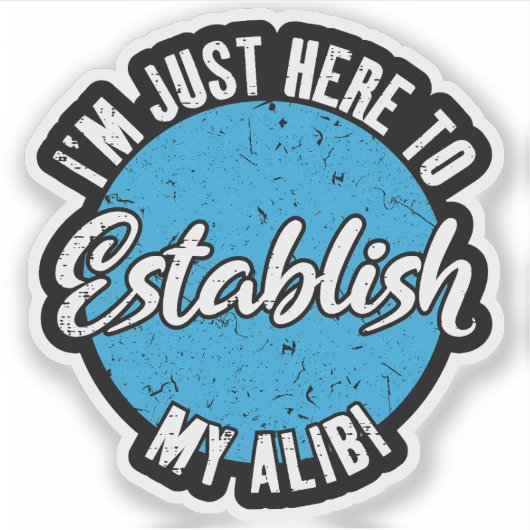 Mijn Alibi Vestigen Funny Sarcastische Citaat Cade Sticker (Voorkant)