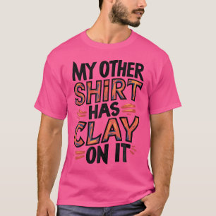 Mijn andere heeft klei erop aardewerk enthousiaste t-shirt