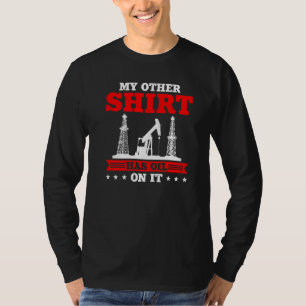 Mijn andere heeft olie op het olieloilfield afval t-shirt