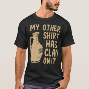 Mijn Andere Kleren Hebben Klei Er Op Functie Potte T-shirt