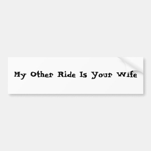 Mijn andere Ride is jouw vrouw Bumpersticker (Voorkant)
