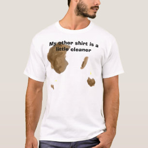 Mijn andere shirt is een beetje schoner