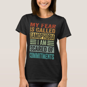 Mijn angst heet Gamophobia Ik ben bang voor vastle T-shirt