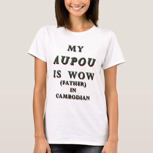 MIJN AUPOU IS WOW, VADER IN CAMBODAN 1 T-SHIRT (Voorkant)