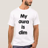 Mijn aura is zwak t-shirt (Voorkant)