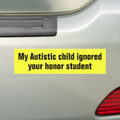 Mijn autistisch kind negeerde je eerwaarde student bumpersticker (Op auto)