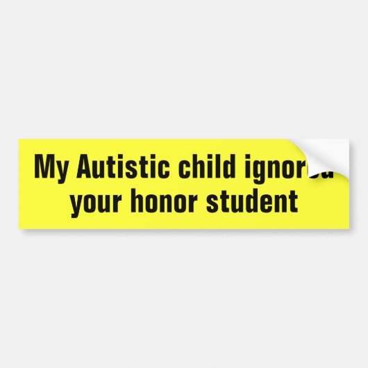 Mijn autistisch kind negeerde je eerwaarde student bumpersticker (Voorkant)