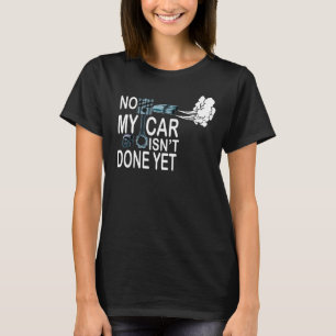 Mijn auto is nog niet klaar, grappige auto-mechani t-shirt