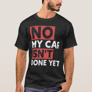 Mijn auto is nog niet klaar, grappige auto-mechani t-shirt