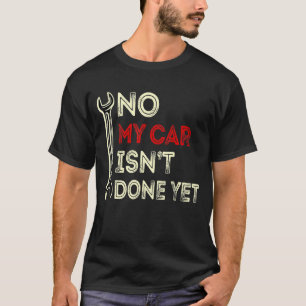 Mijn auto is nog niet klaar, grappige auto-overste t-shirt