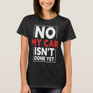 Mijn auto is nog niet klaar met auto-mechanische g t-shirt