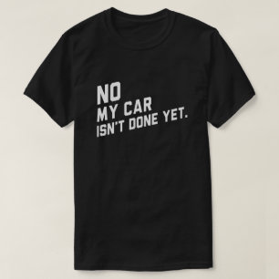 Mijn auto is nog niet klaar. t-shirt