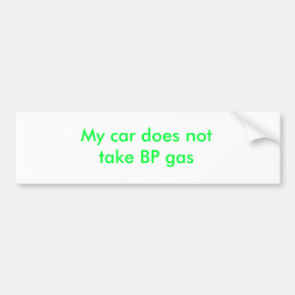 Mijn auto neemt geen BP-gas Bumpersticker