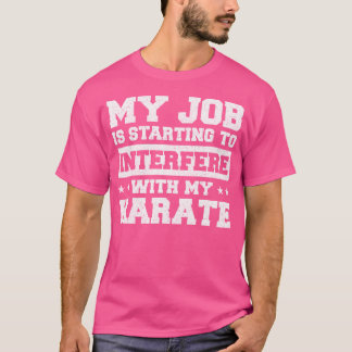 Mijn baan begint te interfereren met mijn Karate T-shirt
