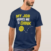 "Mijn baan drijft me naar de goot" Pickleball Shir T-shirt (Voorkant)