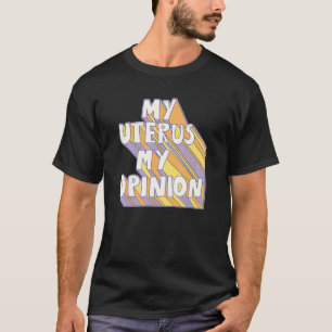Mijn baarmoeder Mijn mening Vrouwen Abortus Recht T-shirt