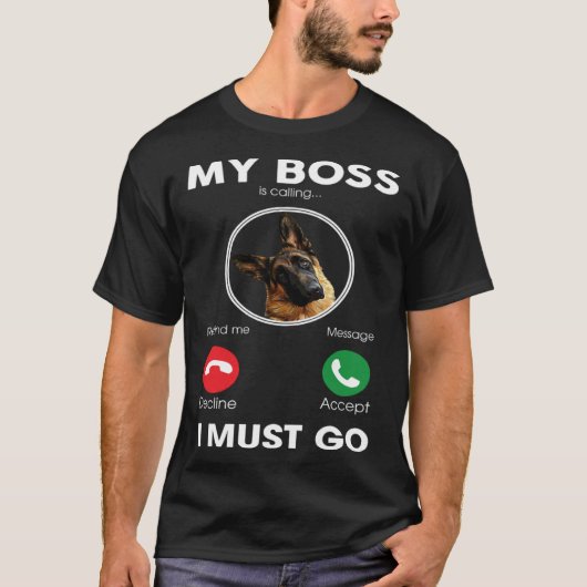 Mijn baas belt, ik moet gaan Duitse herder T-shirt (Voorkant)