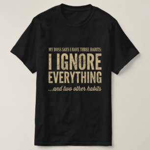 Mijn baas zegt dat ik drie gewoontes heb Funny Wor T-shirt