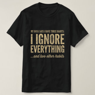 Mijn baas zegt dat ik drie gewoontes heb Funny Wor T-shirt