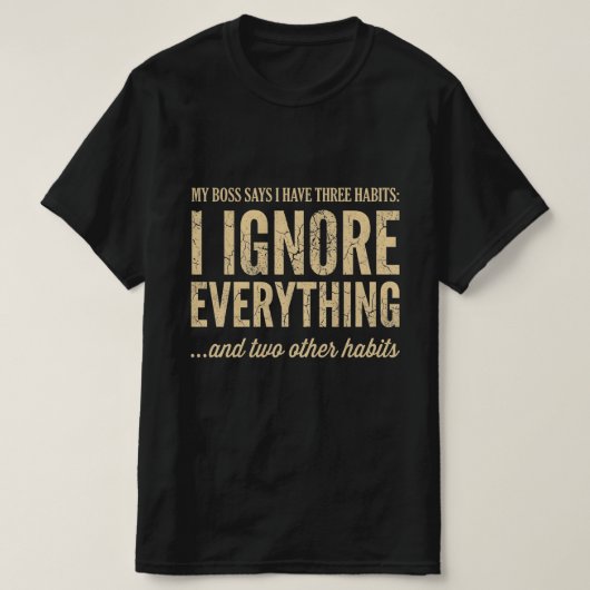 Mijn baas zegt dat ik drie gewoontes heb Funny Wor T-shirt (Design voorkant)