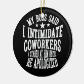 Mijn baas zei intimidate collega's die ik bij hem  keramisch ornament (Links)