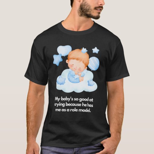 Mijn baby is goed in huilen Ik ben het rolmodel T-shirt (Voorkant)