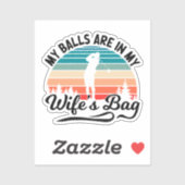Mijn ballen liggen in mijn vrouw tas golfspeler ma sticker (Vel)