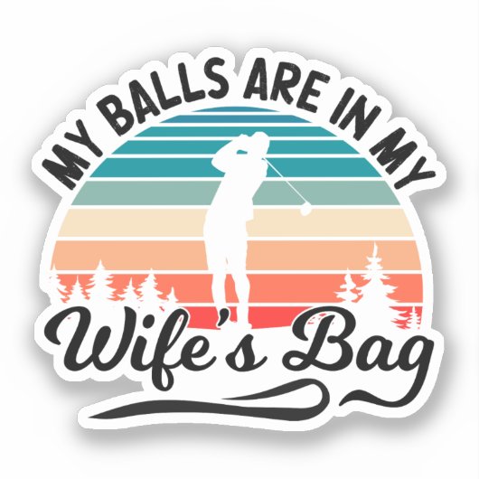 Mijn ballen liggen in mijn vrouw tas golfspeler ma sticker (Voorkant)