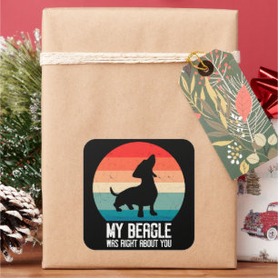 Mijn Beagle had gelijk over je Beagle Pet Dog Retr Vierkante Sticker