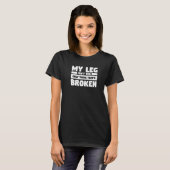 Mijn been is niet het enige dat gebroken letsel is t-shirt (Voorkant volledig)