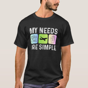 Mijn Behoeften zijn Eenvoudig Reizen Vliegtuig Pas T-shirt