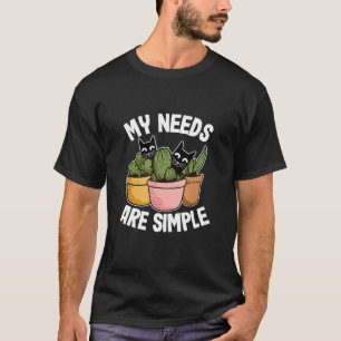 Mijn Behoeften Zijn Simpel Cactus Planten Katten T T-shirt