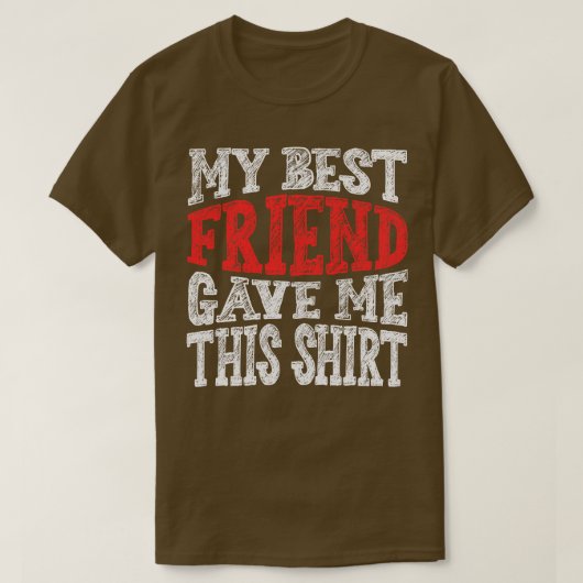 Mijn beste vriend gaf me dit t-shirt (Design voorkant)