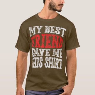 Mijn beste vriend gaf me dit t-shirt