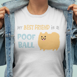 Mijn beste vriend is een POOF BALL - Cute Pommeren T-shirt