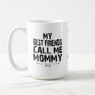 Mijn beste vrienden noemen me MOMMY Moederdag mok