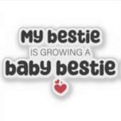 Mijn bestie groeit een baby bestie sticker (Voorkant)