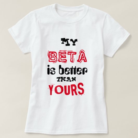 "Mijn bèta is beter dan de jouwe" T-shirt (Design voorkant)
