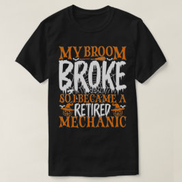 Mijn bezem brak dus ik werd een gepensioneerde mon t-shirt