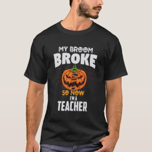 Mijn bezem brak dus nu ben ik leraar Halloween 1 T-shirt