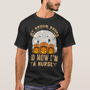 Mijn bezem brak dus nu ben ik verpleegster Hallowe T-shirt