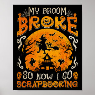 Mijn bezem brak dus nu ga ik Scrapbooking Grappige Poster