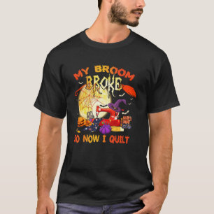 Mijn bezem brak dus nu quilten grappige Halloween  T-shirt