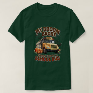 Mijn bezem brak dus nu rijd ik met een schoolbus - t-shirt