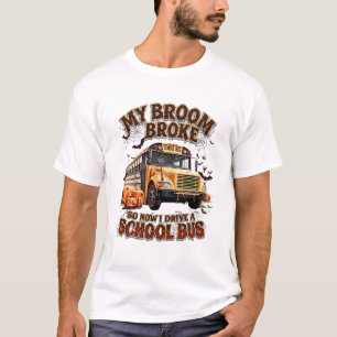 Mijn bezem brak dus nu rijd ik met een schoolbus - t-shirt