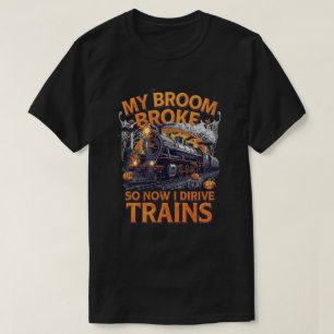 Mijn bezem brak dus nu rijd ik treinen - grappige t-shirt