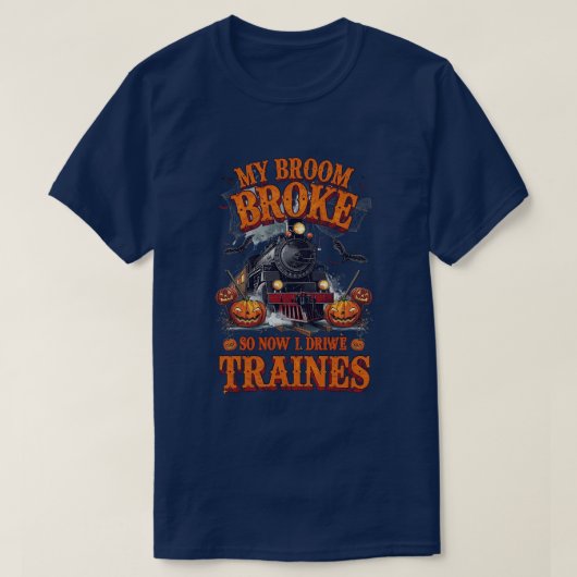 Mijn bezem brak dus nu rijd ik treinen - grappige  t-shirt (Design voorkant)